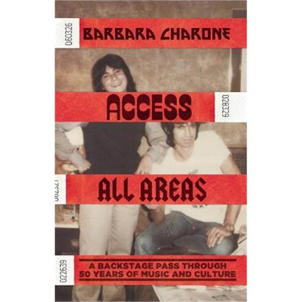 Access All Areas: A Backstage Pass Through 50 Years of Music And Culture (Hardback) - Barbara Charone